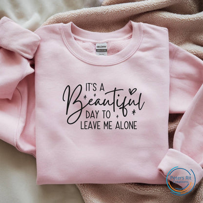 Sweatshirt unisex | BEAUTIFUL DAY TO LEAVE ME ALONE