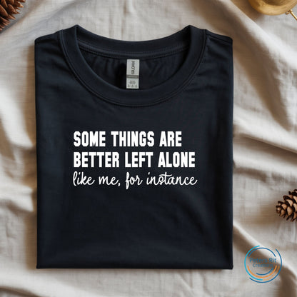 Heren T-shirt R-hals korte mouwen | SOME THINGS ARE BETTER LEFT ALONE, LIKE ME